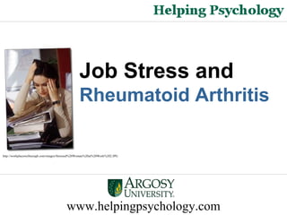 www.helpingpsychology.com Job Stress and  Rheumatoid Arthritis http://workplacewellnessgb.com/images/Stressed%20Woman%20at%20Work%202.JPG   