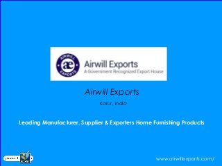 Airwill Exports
Karur, India
www.airwillexports.com/
Leading Manufacturer, Supplier & Exporters Home Furnishing Products
 