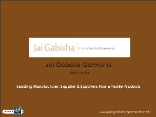 Jai Gabisha Garments
Karur, India
www.jaigabishagarments.net/
Leading Manufacturer, Supplier & Exporters Home Textile Products
 