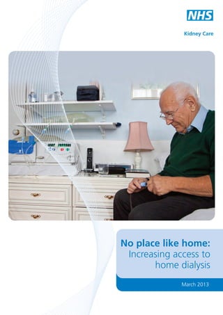 Kidney Care

No place like home:
Increasing access to
home dialysis
March 2013

 