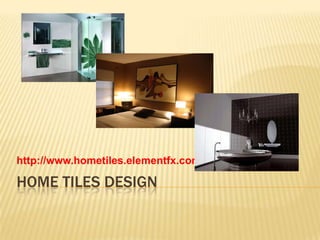 Home Tiles Design http://www.hometiles.elementfx.com 