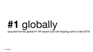 #1 globallyacquired former global #1 VR search (US site tripping.com) in late-2018
That’s a world record
 