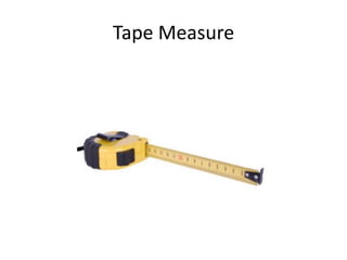 Tape Measure
 