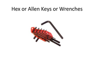 Hex or Allen Keys or Wrenches
 