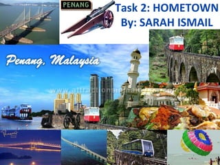 Task 2: HOMETOWN
By: SARAH ISMAIL

 