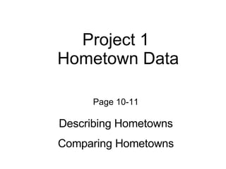 Project 1  Hometown Data Page 10-11 Describing Hometowns Comparing Hometowns 