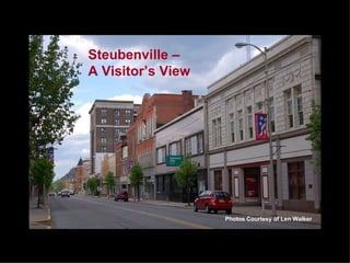 Steubenville –  A Visitor’s View Photos Courtesy of Len Walker 