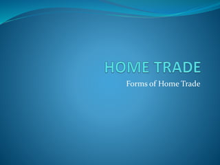 Forms of Home Trade
 