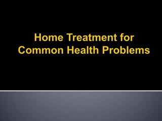 Home Treatment for Common Health Problems 