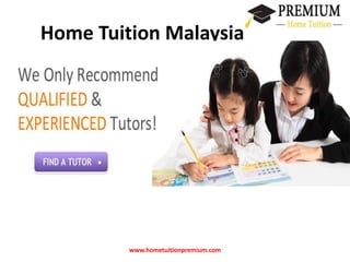 Home Tuition Malaysia 
www.hometuitionpremium.com 
 