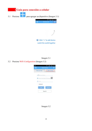4
3 Guía para conexión a celular
3.1 Presione para agregar un dispositivo (Imagen 3.1)
Imagen 3.1
3.2 Presione WiFi Configuration (Imagen 3.2)
Imagen 3.2
 