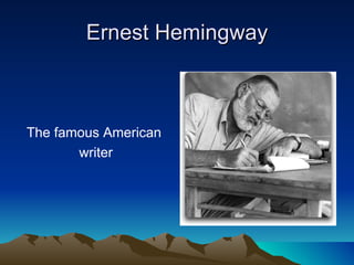 Ernest Hemingway ,[object Object],[object Object]