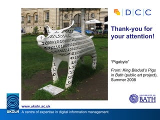 Thank-you for your attention! “ Pigabyte” From: King Bladud’s Pigs in Bath  (public art project), Summer 2008 