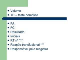 Volume TH – teste hemólise FA FC Resultado Iniciais RT nº *** Reação transfusional *** Responsável pelo resgistro 