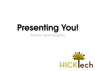 Presenting You! Emma Jane Hogbin 
