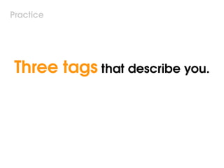 Three tags   that describe you. Practice 