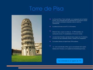 Torre de Pisa ,[object Object],[object Object],[object Object],[object Object],[object Object],[object Object],Fue construida en en agosto de 1173 