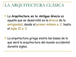 LA ARQUITECTURA CLÁSICA ,[object Object],[object Object]
