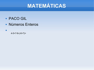 MATEMÁTICAS ,[object Object],[object Object],4-5+7-8-(-6+7)= 