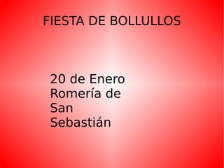 FIESTA DE BOLLULLOS
20 de Enero
Romería de
San
Sebastián
 