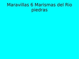 Maravillas 6 Marismas del Rio piedras 