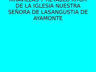 MRAVILLAS 7 RETABLO MYOR DE LA IGLESIA NUESTRA SEÑORA DE LASANGUSTIA DE AYAMONTE 