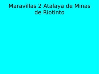 Maravillas 2 Atalaya de Minas de Riotinto 