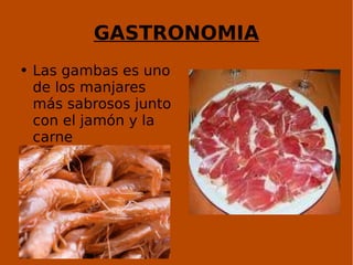 GASTRONOMIA Las gambas es uno de los manjares más sabrosos junto con el jamón y la carne 