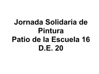 Jornada Solidaria de Pintura Patio de la Escuela 16 D.E. 20 