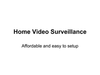 Home Video Surveillance Affordable and easy to setup 
