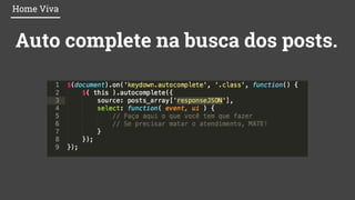 Auto complete na busca dos posts.
Home Viva
 