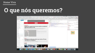 O que nós queremos?
Home Viva
 