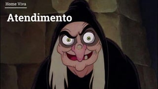 Atendimento
Home Viva
 