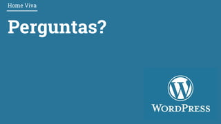 Perguntas?
Home Viva
 