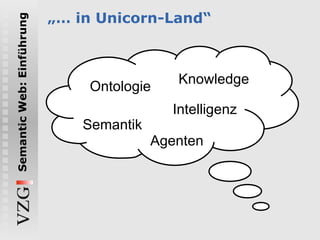 „…  in  Unicorn-Land“ Ontologie Knowledge Intelligenz Agenten Semantik 