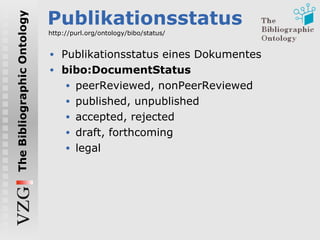 Publikationsstatus <ul><li>Publikationsstatus eines Dokumentes </li></ul><ul><li>bibo:DocumentStatus </li></ul><ul><ul><li...