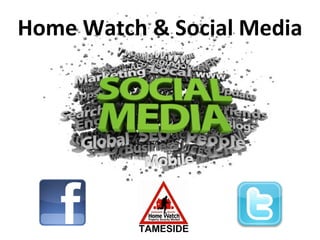 Home Watch & Social Media
 