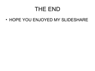 THE END HOPE YOU ENJOYED MY SLIDESHARE 