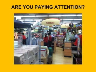 ARE YOU PAYING ATTENTION?
 