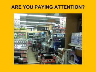 ARE YOU PAYING ATTENTION?
 
