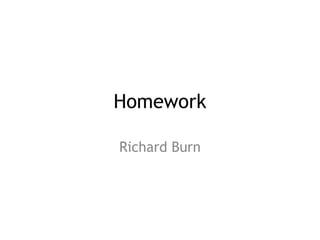 Homework
Richard Burn
 
