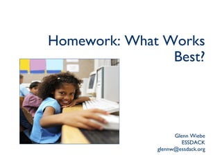 Homework: What Works Best? Glenn Wiebe ESSDACK [email_address] 