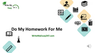 Do My Homework For Me
Write My
Essay 24 7
WriteMyEssay247.com
 