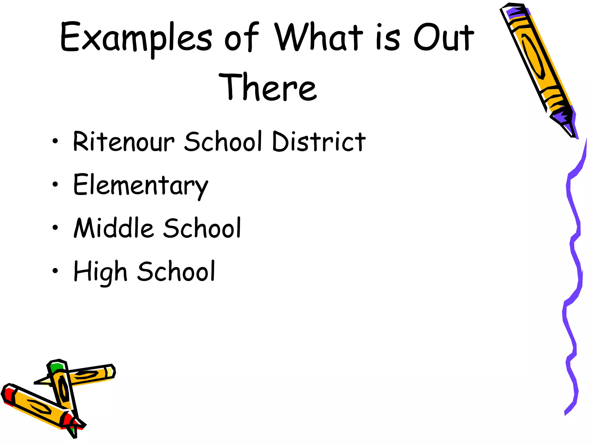 Examples of What is Out There Ritenour School District Elementary Middle School High School 