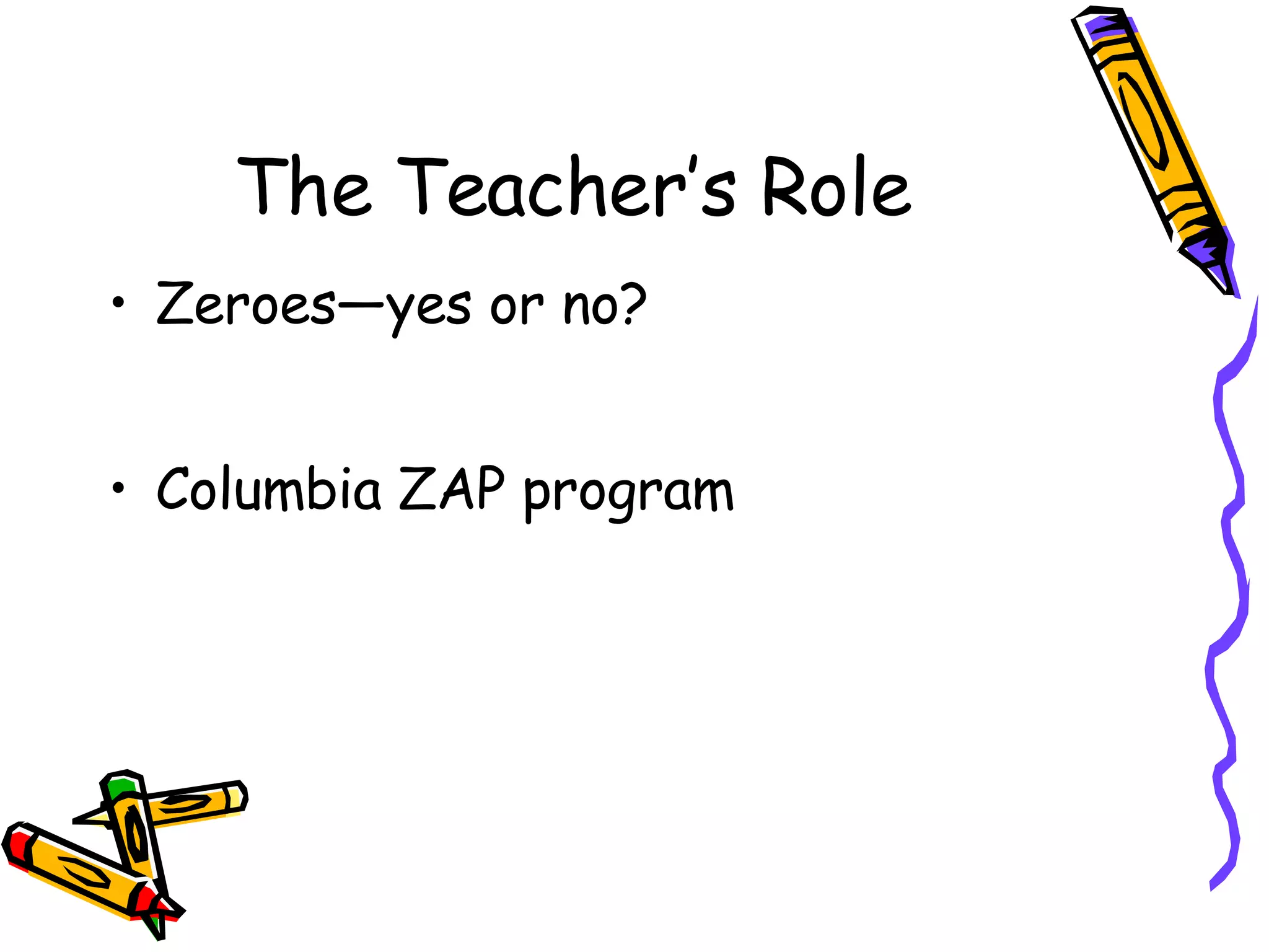 The Teacher’s Role Zeroes—yes or no? Columbia ZAP program 