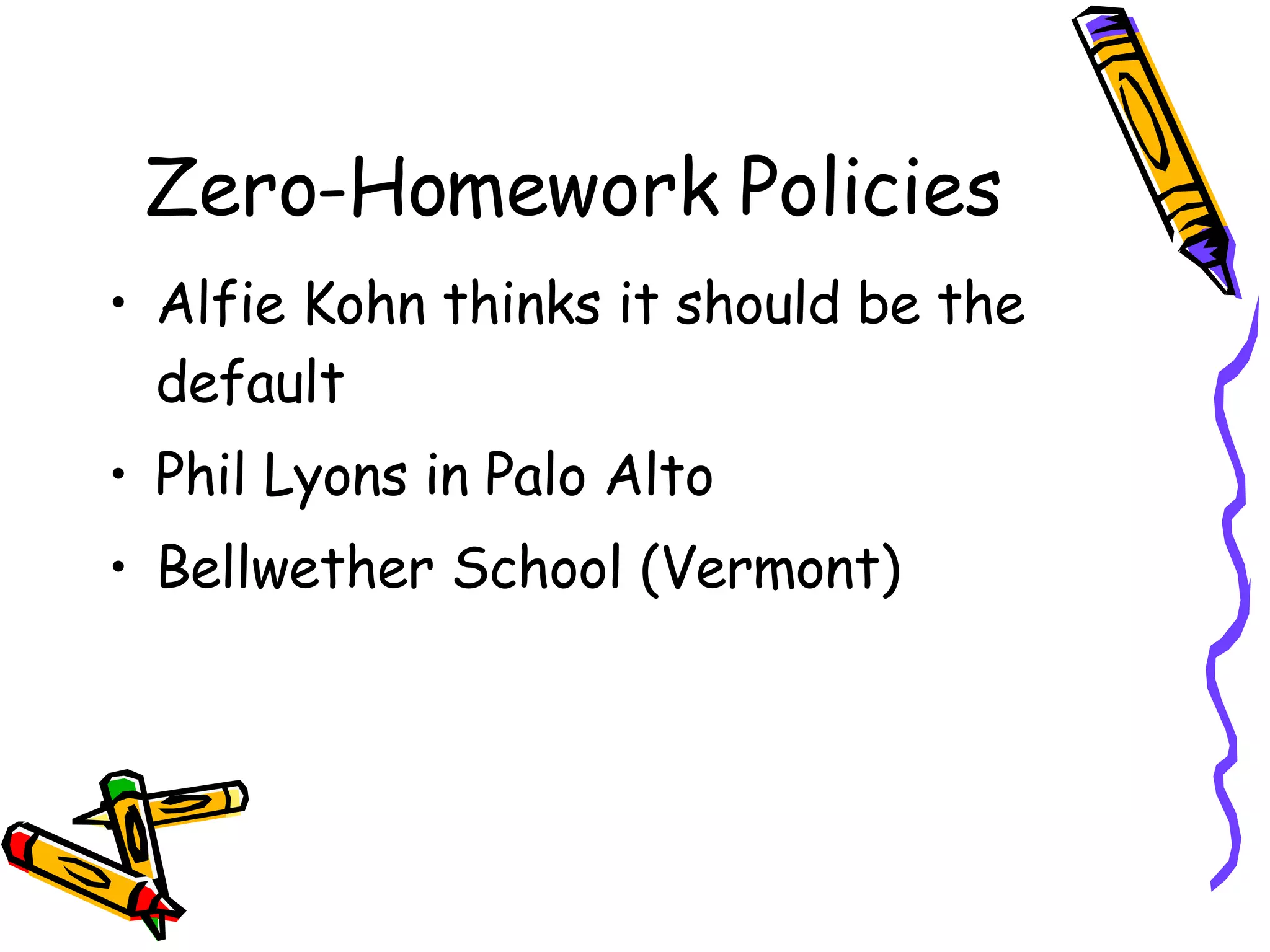 Zero-Homework Policies Alfie Kohn thinks it should be the default Phil Lyons in Palo Alto Bellwether School (Vermont) 