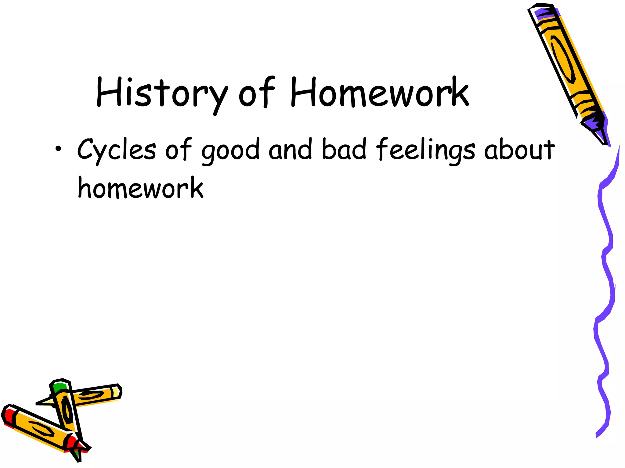 History of Homework Cycles of good and bad feelings about homework 