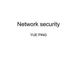 Network security
    YUE PING
 