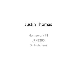 Justin Thomas

 Homework #1
   JRN3200
 Dr. Hutchens
 