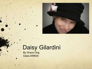 Daisy Gilardini
By Grace Ong
Class ANN3A
 